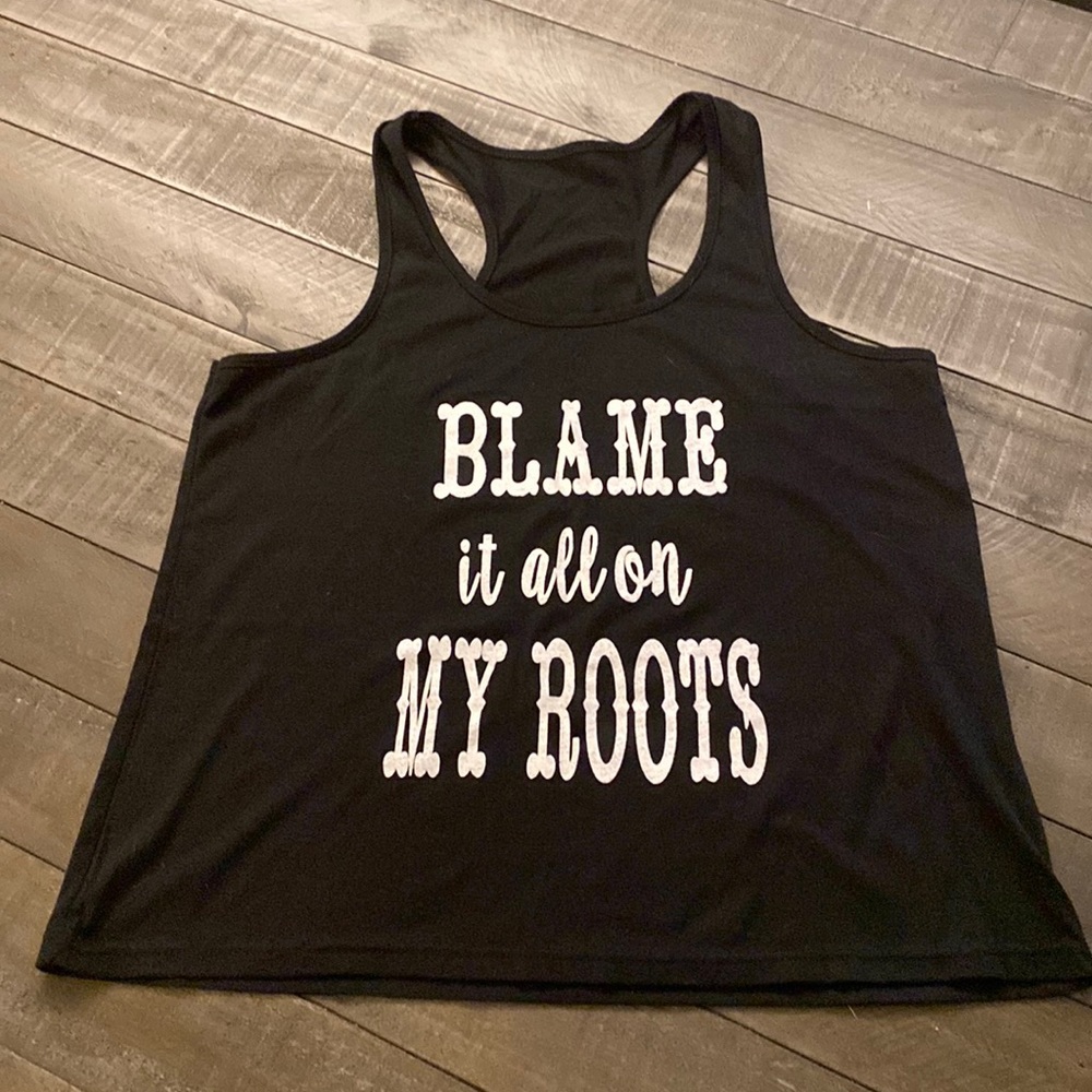 Blame it all on my roots tank top